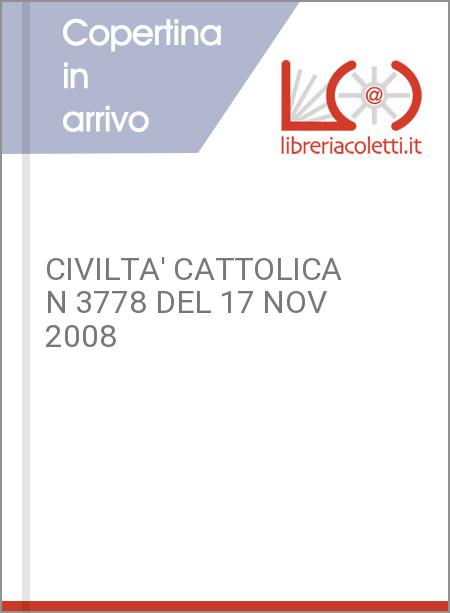 CIVILTA' CATTOLICA N 3778 DEL 17 NOV 2008