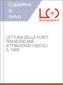 LETTURA DELLE FONTI FRANCESCANE ATTRAVERSO I SECOLI IL 1400