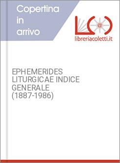 EPHEMERIDES LITURGICAE INDICE GENERALE (1887-1986)