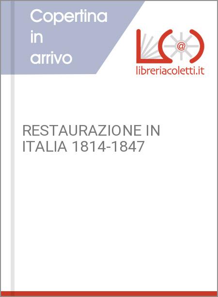 RESTAURAZIONE IN ITALIA 1814-1847
