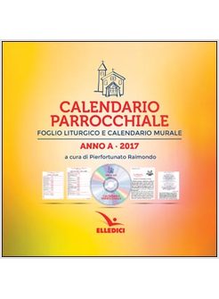 CALENDARIO PARROCCHIALE ANNO A 2017 FOGLIO LITURGICO E CALENDARIO MURALE