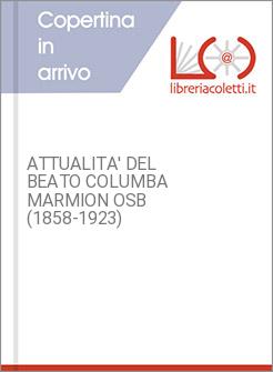 ATTUALITA' DEL BEATO COLUMBA MARMION OSB (1858-1923)