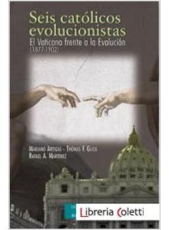 SEIS CATOLICOS EVOLUCIONISTAS EL VATICANO FRENTE A LA EVOLUCION (1877-1902)