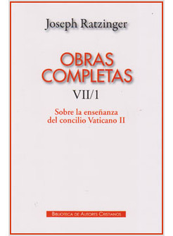 OBRAS COMPLETAS DE JOSEPH RATZINGER VII/1: SOBRE LA ENSENANZA DEL CONCILIO