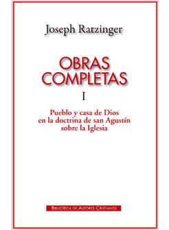 OBRAS COMPLETAS DE JOSEPH RATZINGER. I:  PUEBLO Y CASA DE DIOS EN SAN AGUSTIN