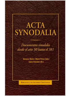 ACTA SYNODALIA. DOCUMENTOS SINODALES DESDE EL ANO 50 HASTA EL 381