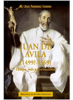 JUAN DE AVILA (1499?-1569). TIEMPO VIDA Y ESPIRITUALIDAD