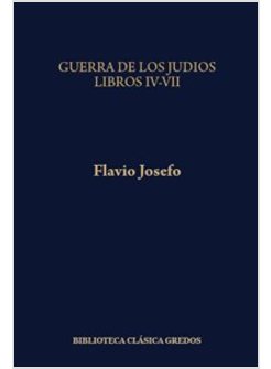 GUERRA DE LOS JUDIOS LIBROS IV-VII (264)