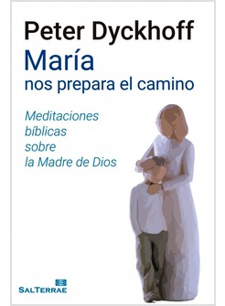 MARIA NOS PREPARA EL CAMINO. MEDITACIONES BIBLICAS