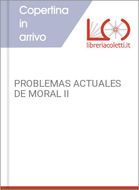 PROBLEMAS ACTUALES DE MORAL II