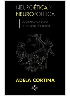 NEUROETICA Y NEUROPOLITICA. SUGERENCIAS PARA LA EDUCACION MORAL