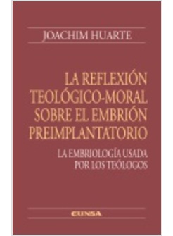 LA REFLEXION TEOLOGICO-MORAL SOBRE EL EMBRION PREIMPLANTATORIO