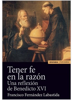TENER FE EN LA RAZON. UNA REFLEXION DE BENEDICTO XVI