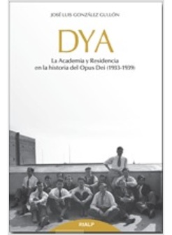 DYA. LA ACADEMIA Y RESISTENCIA EN LA HISTORIA DEL OPUS DEI (1933-1939)