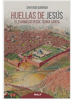 HUELLAS DE JESUS. EL EVANGELIO DESDE LA TERRA SANTA