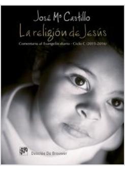 LA RELIGION DE JESUS. COMENTARIO AL EVANGELIO DIARIO. CICLO C (2015-2016)