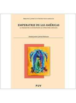 EMPERATRIZ DE LAS AMERICAS. LA VIRGEN DE GUADALUPE EN LA LITERATURA CHICANA