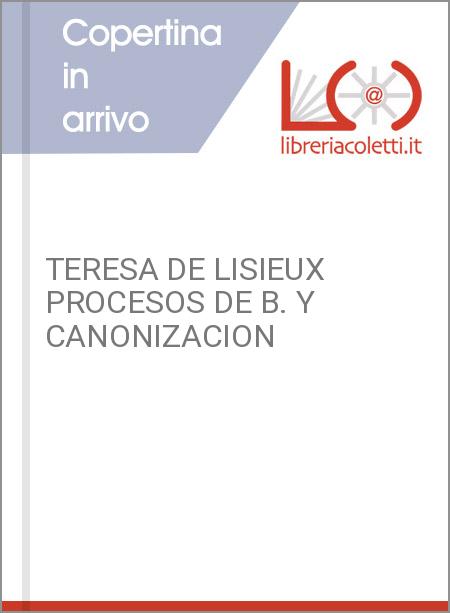 TERESA DE LISIEUX PROCESOS DE B. Y CANONIZACION