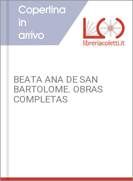 BEATA ANA DE SAN BARTOLOME. OBRAS COMPLETAS