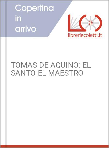 TOMAS DE AQUINO: EL SANTO EL MAESTRO