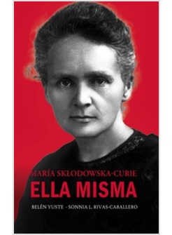 MARIA SKLODOWSKA-CURIE. ELLA MISMA