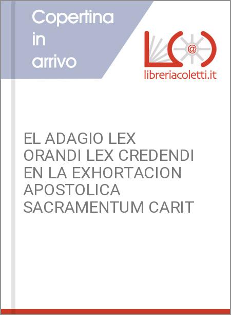 EL ADAGIO LEX ORANDI LEX CREDENDI EN LA EXHORTACION APOSTOLICA SACRAMENTUM CARIT