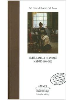 MUJER FAMILIA Y TRABAJO MADRID 1850 - 1900