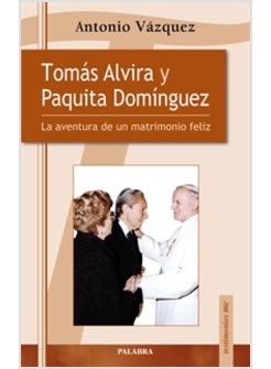 TOMAS ALVIRA Y PAQUITA DOMINGUEZ. LA AVENTURA DE UN MATRIMONIO FELIZ