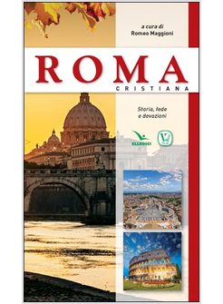 ROMA CRISTIANA. STORIA, FEDE E DEVOZIONE