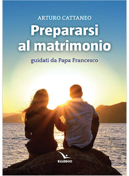 PREPARARSI AL MATRIMONIO GUIDATI DA PAPA FRANCESCO