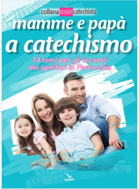 MAMME E PAPA' A CATECHISMO. 14 TEMI PER GLI INCONTRI DEI GENITORI IN PARROCCHIA