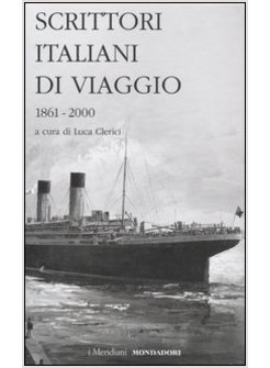 SCRITTORI ITALIANI DI VIAGGIO. VOL. 2: 1861-2000.