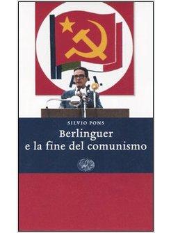 BERLINGUER E LA FINE DEL COMUNISMO