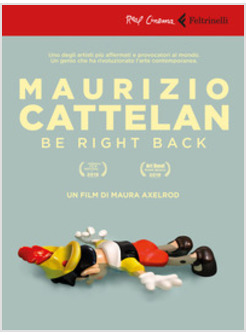 MAURIZIO CATTELAN: BE RIGHT BACK. DVD. CON LIBRO