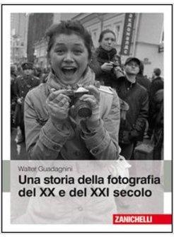 STORIA DELLA FOTOGRAFIA DEL XX E DEL XXI SECOLO (UNA)