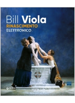 BILL VIOLA. ELECTRONIC RENAISSANCE