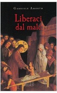 LIBERACI DAL MALE PREGHIERE DI LIBERAZIONE E GUARIGIONE