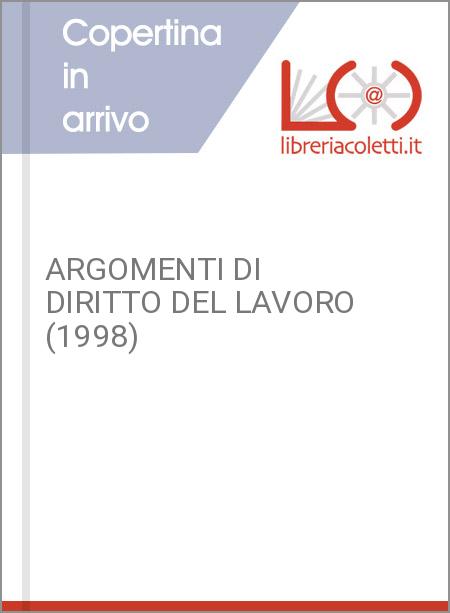 ARGOMENTI DI DIRITTO DEL LAVORO (1998)