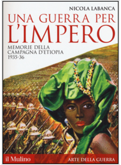 GUERRA PER L'IMPERO. MEMORIE DELLA CAMPAGNA D'ETIOPIA 1935-36 (UNA)