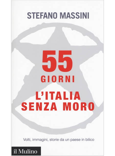 55 GIORNI. L'ITALIA SENZA MORO. VOLTI, IMMAGINI, STORIE DA UN PAESE IN BILICO