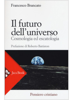 IL FUTURO DELL'UNIVERSO. COSMOLOGIA ED ESCATOLOGIA