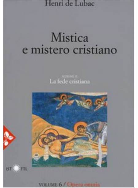 MISTICA E MISTERO CRISTIANO. LA FEDE CRISTIANA OPERA OMNIA VOLUME 6