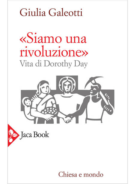 "SIAMO UNA RIVOLUZIONE!" VITA DI DOROTHY DAY