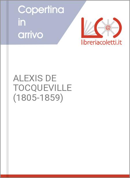 ALEXIS DE TOCQUEVILLE (1805-1859)