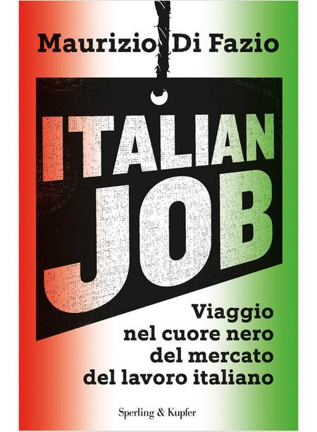ITALIAN JOB. VIAGGIO NEL CUORE NERO DEL MERCATO DEL LAVORO ITALIANO