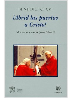 ABRID LAS PUERTAS A CRISTOS! MEDITACIONES SOBRE JUAN PABLO II