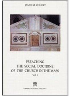 PREACHING THE SOCIAL DOCTRINE OF THE CHURCH IN THE MASS. VOL. 1
