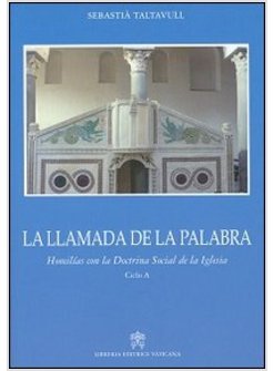 LA LLAMADA DE LA PALABRA. HOMILIAS CON LA DOCTRINA SOCIAL DE LA IGLESIA. CICLO A