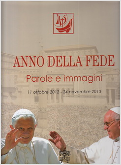 ANNO DELLA FEDE. PAROLE E IMMAGINI 11 OTTOBRE 2012-24 NOVEMBRE 2013