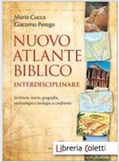 NUOVO ATLANTE BIBLICO INTERDISCIPLINARE SCRITTURA, STORIA, GEOGRAFIA ARCHEOLOGIA